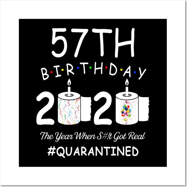 57th Birthday 2020 The Year When Shit Got Real Quarantined Wall Art by Kagina